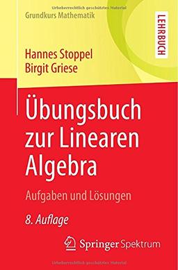 Übungsbuch zur Linearen Algebra: Aufgaben und Lösungen (Grundkurs Mathematik)