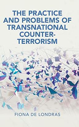 The Practice and Problems of Transnational Counter-Terrorism (Cambridge Studies in Law and Society)