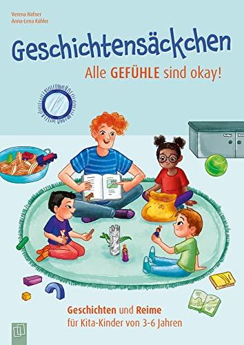 Geschichtensäckchen - Alle Gefühle sind okay!: Geschichten und Reime für Kita-Kinder von 3-6 Jahren