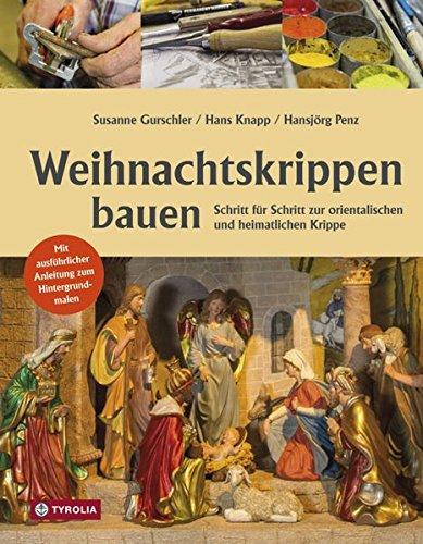 Weihnachtskrippen bauen: Mit ausführlicher Anleitung zum Hintergrundmalen. Schritt für Schritt zur orientalischen und heimatlichen Krippe.