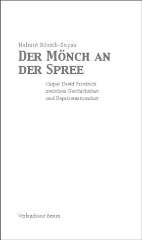 Der Mönch an der Spree: Caspar David Friedrich zwischen Geschichtslast und Repräsentationslust