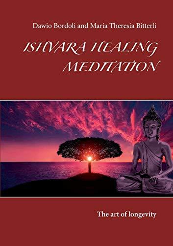 Ishvara Healing Meditation: The art of longevity