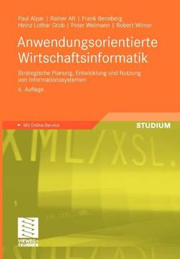 Anwendungsorientierte Wirtschaftsinformatik: Strategische Planung, Entwicklung und Nutzung von Informationssystemen: Strategische Planung, Entwicklung ... von Informationssystemen. Mit Online-Service