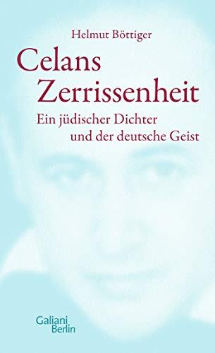 Celans Zerrissenheit: Ein jüdischer Dichter und der deutsche Geist