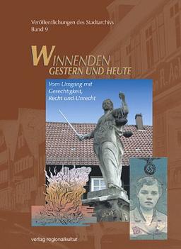 Winnenden - Gestern und heute. Veröffentlichungen des Stadtarchivs: Winnenden - Gestern und heute : Vom Umgang mit Gerechtigkeit, Recht und Unrecht: BD 9