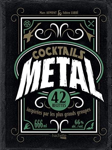 Cocktails metal : 42 recettes inspirées par les plus grands groupes