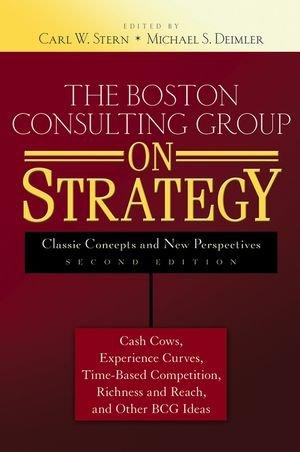 The Boston Consulting Group on Strategy: Classic Concepts and New Perspectives