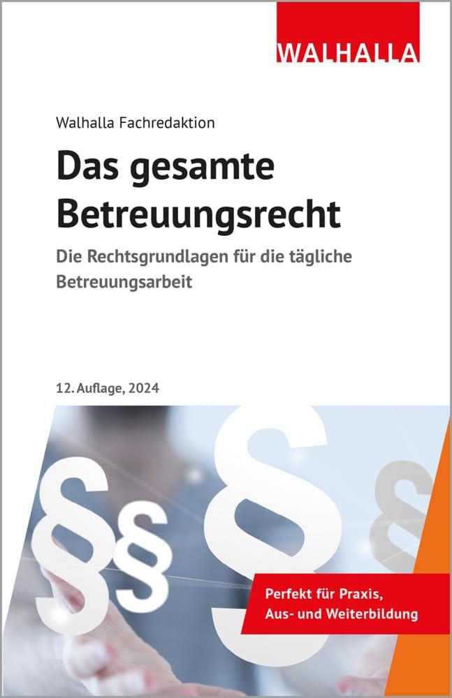 Das gesamte Betreuungsrecht: Die Rechtsgrundlagen für die tägliche Betreuungsarbeit; Ausgabe 2024