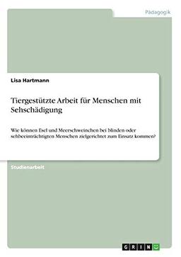 Tiergestützte Arbeit für Menschen mit Sehschädigung: Wie können Esel und Meerschweinchen bei blinden oder sehbeeinträchtigten Menschen zielgerichtet zum Einsatz kommen?