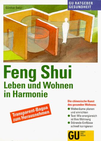 Feng Shui - Leben und Wohnen in Harmonie. Die chinesische Kunst des gesunden Wohnens. Wohnräume planen und einrichten. Test: Wie energiereich ist Ihre Wohnung? Störende Einflüsse schnell korrigieren