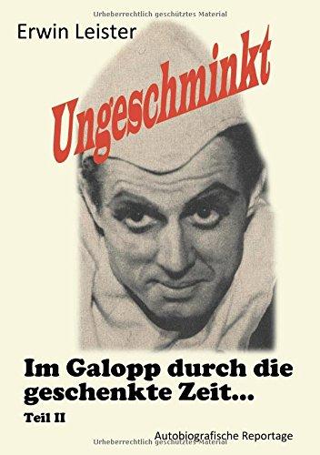 Ungeschminkt: Im Galopp durch die geschenkte Zeit - Teil II - Autobiografische Reportage