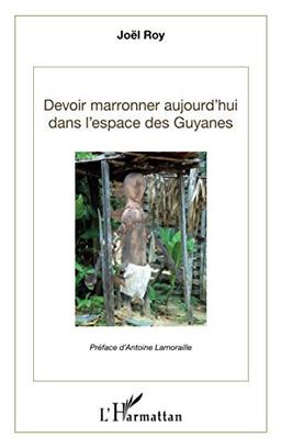 Devoir marronner aujourd'hui dans les espaces des Guyanes