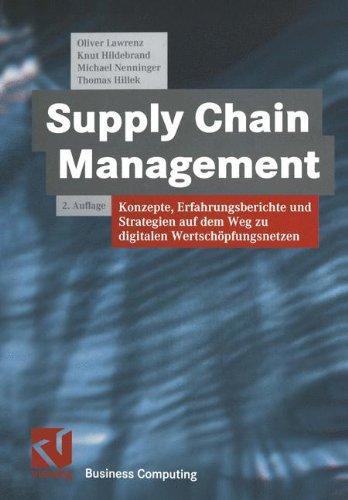 Supply Chain Management. Konzepte, Erfahrungsberichte und Strategien auf dem Weg zu digitalen Wertschöpfungsnetzwerken (XBusiness Computing)