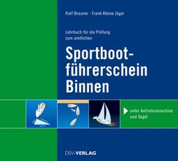 Lehrbuch für die Prüfung zum amtlichen Sportbootführerschein-Binnen: mit Antriebsmaschine und unter Segel