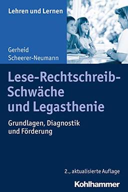 Lese-Rechtschreib-Schwäche und Legasthenie: Grundlagen, Diagnostik und Förderung (Lehren und Lernen)