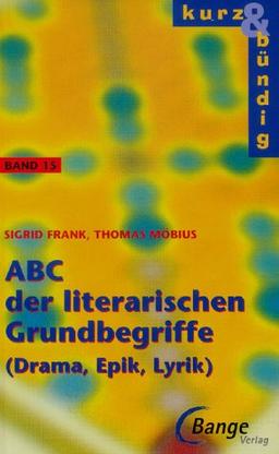 Kurz und bündig: ABC der literarischen Grundbegriffe - Drama, Epik, Lyrik