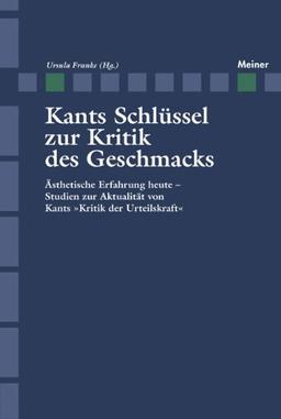 Kants Schlüssel zur Kritik des Geschmacks: Ästhetische Erfahrung heute - Studien zur Aktualität von Kants Kritik der Urteilskraft