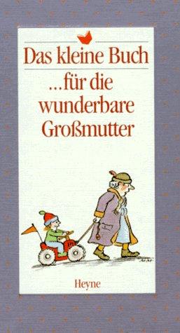 Das kleine Buch für die wunderbare Großmutter