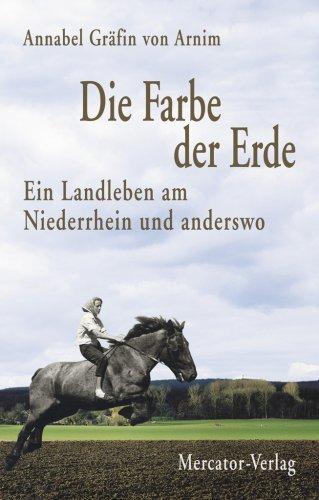 Die Farbe der Erde. Ein Landleben am Niederrhein und anderswo