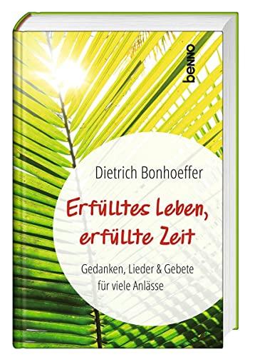 Erfülltes Leben, erfüllte Zeit: Gedanken, Lieder & Gebete für viele Anlässe