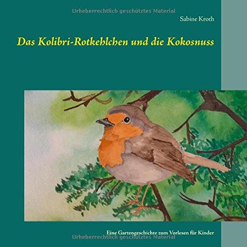 Das Kolibri-Rotkehlchen und die Kokosnuss: Eine Gartengeschichte zum Vorlesen für Kinder