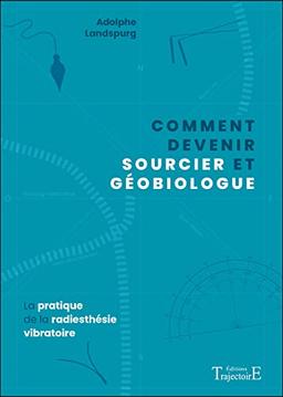 Comment devenir sourcier et géobiologue : la pratique de la radiesthésie vibratoire