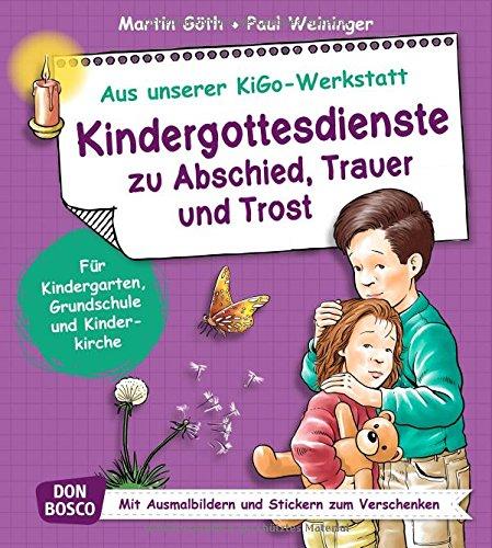 Kindergottesdienste zu Abschied, Trauer und Trost - Für Kindergarten, Grundschule und Kinderkirche