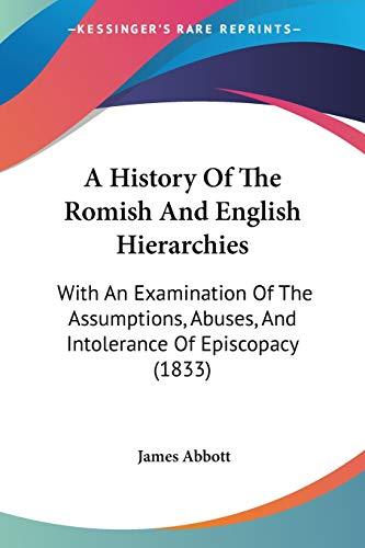 A History Of The Romish And English Hierarchies: With An Examination Of The Assumptions, Abuses, And Intolerance Of Episcopacy (1833)