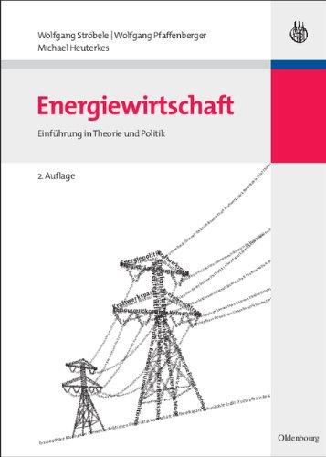 Energiewirtschaft: Einführung in Theorie und Politik