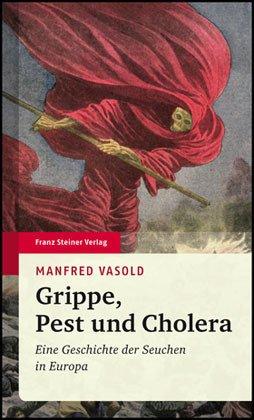 Grippe, Pest und Cholera. Eine Geschichte der Seuchen in Europa