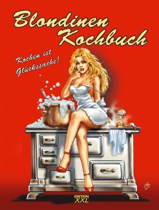 Blondinen Kochbuch. Kochen ist Glückssache!