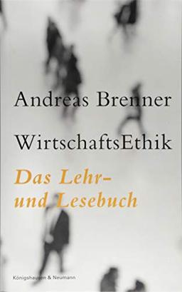 WirtschaftsEthik: Das Lehr- und Lesebuch