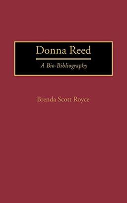 Donna Reed: A Bio-Bibliography (Bio-bibliographies in the Performing Arts)