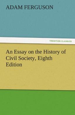 An Essay on the History of Civil Society, Eighth Edition (TREDITION CLASSICS)