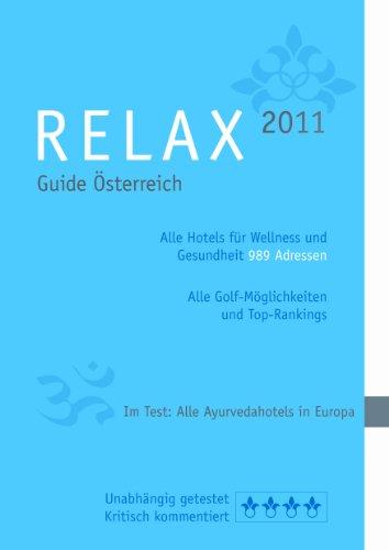 RELAX Guide 2011 Österreich. Alle Hotels für Wellness und Gesundheit. 989 Adressen. Mit ausführlichem Extra Im Test: Alle Ayurvedahotels in Europa"