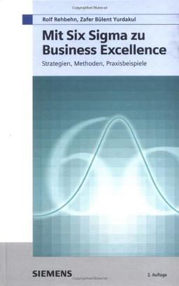 Mit Six Sigma zu Business Excellence: Strategien, Methoden, Praxisbeispiele