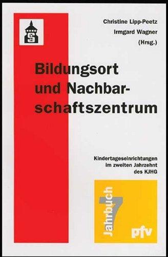 Bildungsort und Nachbarschaftszentrum. Kindertageseinrichtungen im zweiten Jahrzehnt des KJHG