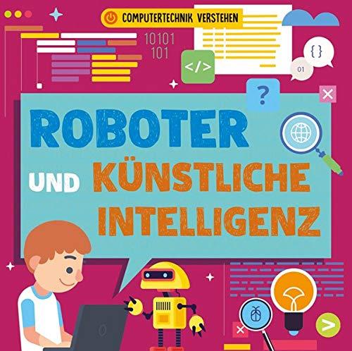 Roboter und künstliche Intelligenz: Computertechnik verstehen (CORONA Sachbücher)