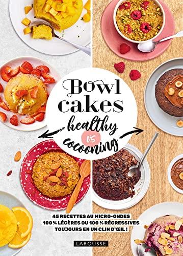 Bowl cakes healthy vs cocooning : 45 recettes au micro-ondes 100 % légères ou 100 % régressives : toujours en un clin d'oeil !