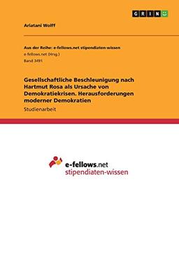 Gesellschaftliche Beschleunigung nach Hartmut Rosa als Ursache von Demokratiekrisen. Herausforderungen moderner Demokratien