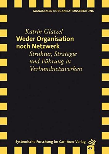 Weder Organisation noch Netzwerk: Struktur, Strategie und Führung in Verbundnetzwerken