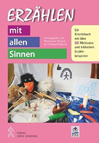 Erzählen mit allen Sinnen: Ein Kreativbuch mit über 50 Methoden und biblischen Erzählbeispielen (Kinder - Gottesdienst - Gemeinde)