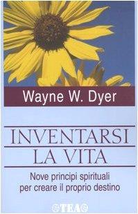 Inventarsi la vita. Nove principi spirituali per creare il proprio destino