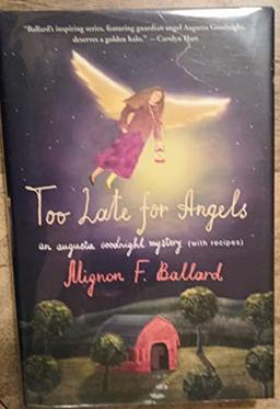 Too Late for Angels: An Augusta Goodnight Mystery With Recipes