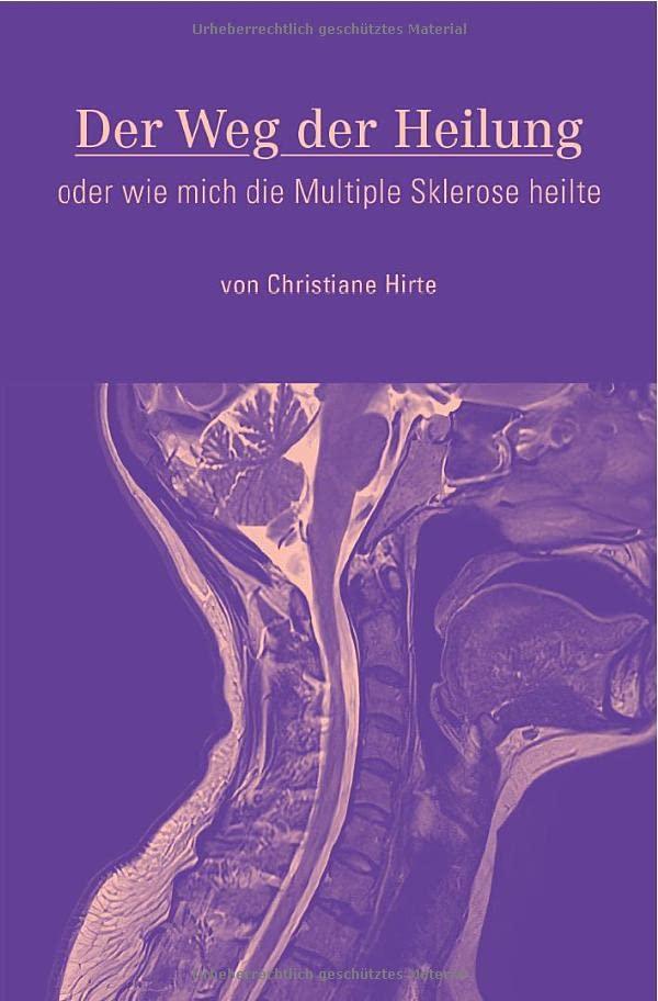 Der Weg der Heilung: oder wie mich die Multiple Sklerose heilte