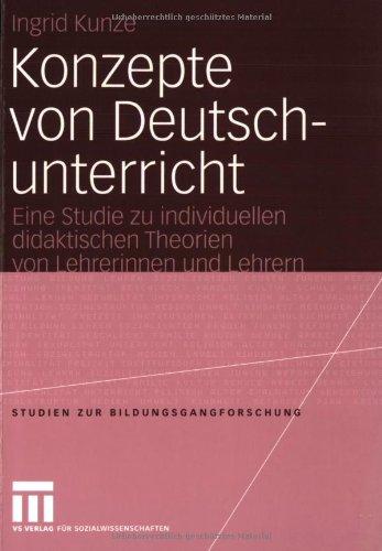 Konzepte von Deutschunterricht: Individuelle didaktische Theorien von Lehrerinnen und Lehrern (Studien zur Bildungsgangforschung)