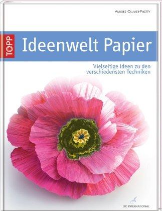 Ideenwelt Papier: Vielseitige Ideen zu den verschiedensten Techniken