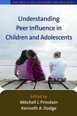 Understanding Peer Influence in Children and Adolescents (Duke Series in Child Develpment and Public Policy)