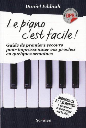 Le piano, c'est facile : guide de premiers secours pour impressionner vos proches en quelques semaines