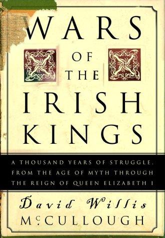 Wars of the Irish Kings: A Thousand Years of Struggle, from the Age of Myth through the Reign of Queen Elizabeth I